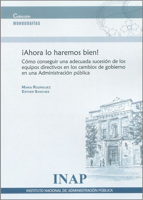 ¡Ahora lo haremos bien! "Cómo conseguir una adecuada sucesión de los equipos directivos en los cambios de gobierno en una Administración Pública."