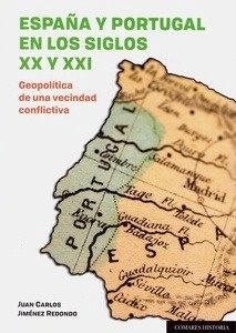 España y Portugal en los siglos XX Y XXI "Geopolitica de una vecindad conflictiva"
