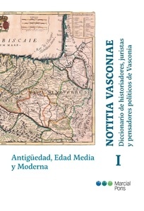 Notitia vasconiae. Diccionario de historiadores, juristas y pensadores políticos de Vasconia "Tomo I: Antigüedad, Edad Media y Moderna"