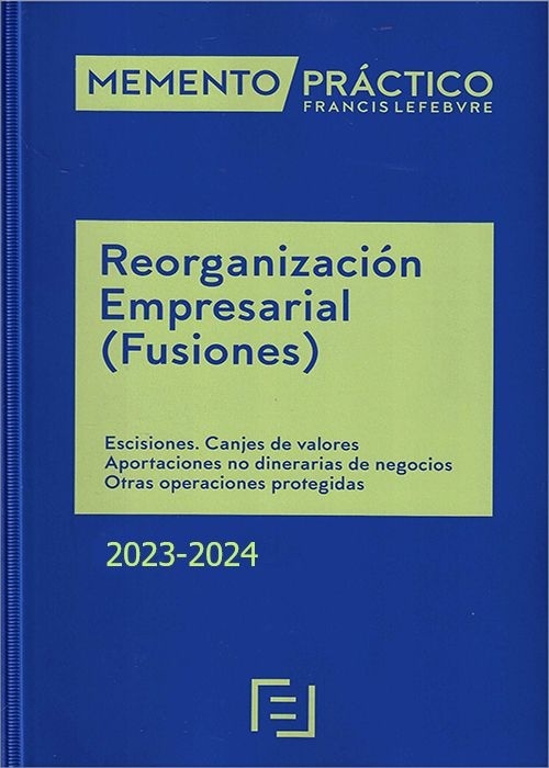 Memento Reorganización Empresarial (Fusiones) 2023-2024 "Escisiones. Canjes de valores. Aportaciones no dinerarias de negocios. Otras operaciones protegidas."
