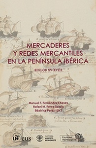 Mercaderes y redes mercantiles en la Península Ibérica. Siglos XV-XVIII