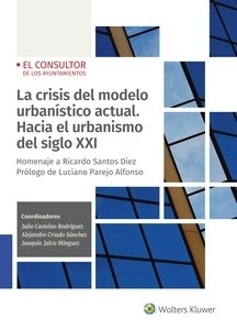 Crisis del modelo urbanístico actual, La. Hacia el urbanismo del siglo XXI "Homenaje a Ricardo Santos Díez"