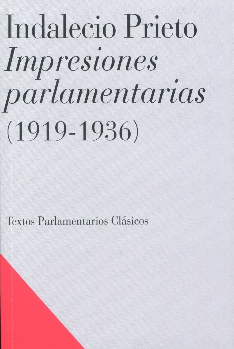 Indalecio Prieto. Impresiones parlamentarias (1919-1936)