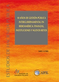 10 años de gestión pública intergubernamental en Iberoamérica: finanzas, instituciones y nuevos retos