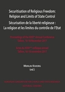 Securitisation of religious freedom: religion and limits of state control "Religion and limits os State control, procedings of the XXIX th. annual Conference Tallin, 16-18 Novevmber 2017"