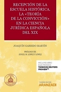 Recepción de la escuela histórica, La. "Teoría de la convicción" en la ciencia jurídica española del XIX (Dúo)