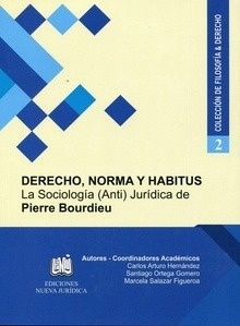 Derecho, norma y habitus "La sociología (anti)jurídica de Pierre Bourdieu"