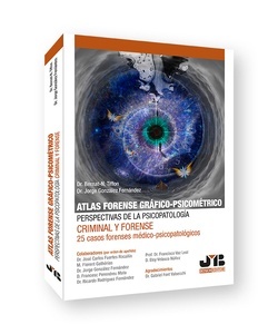Atlas forense gráfico-psicométrico: perspectivas de la psicopatología criminal y forense "25 casos forenses medico-psicopatologicos"