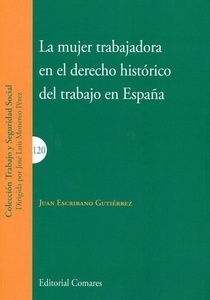 Mujer trabajadora en el derecho histórico del trabajo en España, La