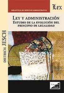 Ley y administración. Estudio de la evolución del principio de legalidad