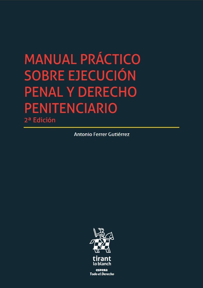 Manual práctico sobre ejecución penal y derecho penitenciario "Doctrina, jurisprudencia y formularios"