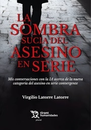 La sombra sucia de asesino en serie "Mis conversaciones con la IA acerca de la nueva categoría del asesino en serie convergente"