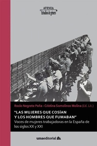 Las mujeres que cosían y los hombres que fumaban "Voces de mujeres trabajadoras en la España de los siglos XX y XXI"