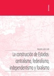 Construcción de Estados: centralismo, federalismo, independentismo y foralismo, La