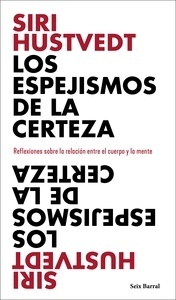 Espejismos de la certeza, Los. Reflexiones en relación entre el cuerpo y la mente