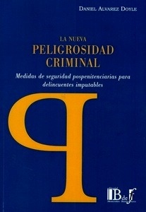 Nueva Peligrosidad Criminal. "Medidas de seguridad pospenitenciarias para delincuentes imputables"