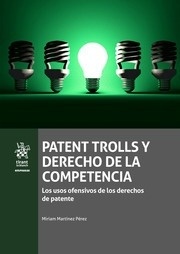 Patent trolls y derecho de la competencia. "Los usos ofensivos de los derechos de patente"