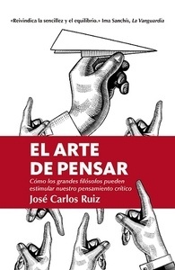 Arte de pensar, El "cómo los grandes filósofos pueden estimular nuestro pensamiento crítico"