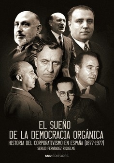 El sueño de la democracia orgánica "Historia del corporativismo en España (1877 - 1977)"