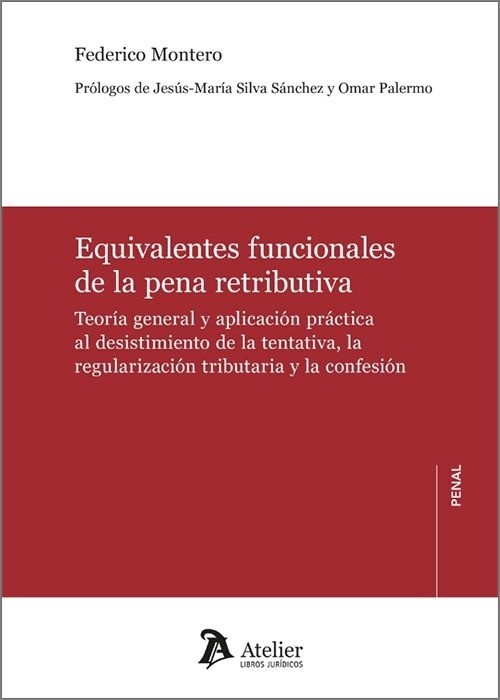 Equivalentes funcionales de la pena retributiva. "Teoría general y aplicación práctica al desistimiento de la tentativa, la regularización tributaria y la confesión"