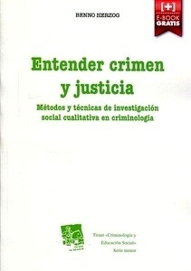 Entender crimen y justicia. Metodos y tecnicas de investigación social cualitativa en criminologia