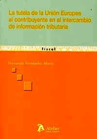 Tutela de la Unión Europea al contribuyente en el intercambio de información tributaria, La