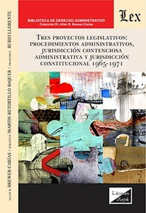 Tres proyectos legislativos "procedimientos administrativos, jurisdicción contencioso administrativa y jurisdicción constitucional 1965-1971"