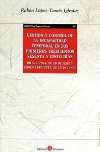 Gestión y control de la incapacidad temporal en los primeros trescientos sesenta "RD 625/2014, de 18 de julio y Orden 1187/2015"