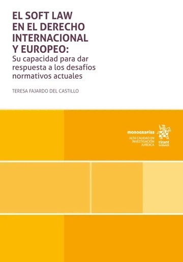 El Soft Law en el Derecho Internacional y Europeo "Su Capacidad para Dar Respuesta a los Desafíos Normativos Actuales"