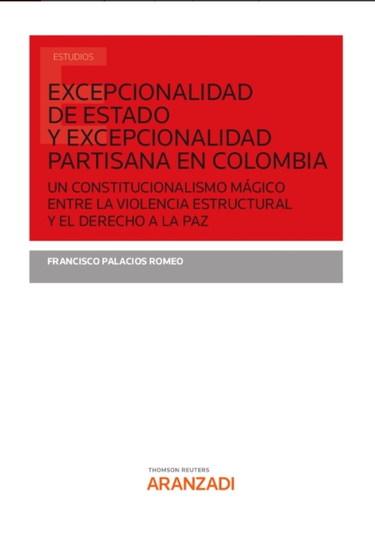 Excepcionalidad de estado y excepcionalidad partisana en Colombia "Un constitucionalismo mágico entre la violencia estructural y el derecho a la paz"