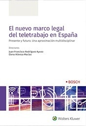 Nuevo marco legal del teletrabajo en España, El "Presente y futuro. Una aproximación multidisciplinar"