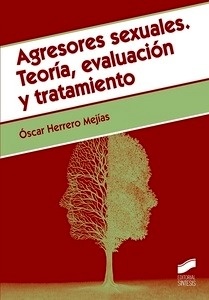 Agresores sexuales. Teoría, evaluación y tratamiento.