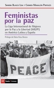 Feministas por la paz "La Liga Internacional de Mujeres por la Paz y la Libertad (WILPF) en América Latina y España"