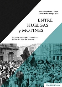 Entre huelgas y motines "Sociedad urbana y conflicto social en España, 1890-1936"