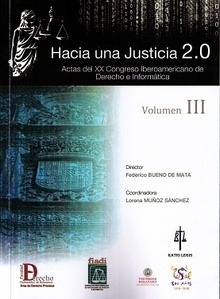 Hacia una justicia 2.0. Vol. III "Actas del XX congreso iberoamericano de derecho e informatica"