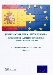 Justicia civil en la Unión Europea "Evaluación de la experiencia española y perspectivas de futuro"
