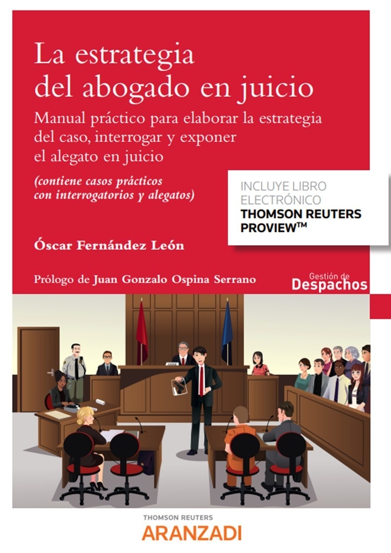 La estrategia del abogado en juicio "Manual práctico para elaborar la estrategia del caso, interrogar y exponer el alegato en juicio."