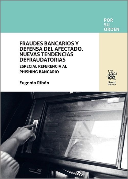 Fraudes Bancarios y Defensa del Afectado. Nuevas Tendencias Defraudatorias. "Especial referencia al phishing bancario"