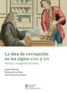La idea de corrupción en los siglos XVIII y XIX "Forjas y resignificaciones"