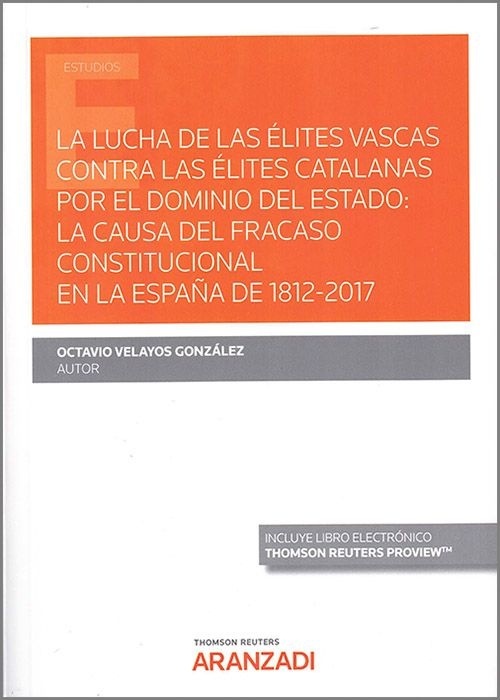 Lucha de las élites vascas contra las élites catalanas por el dominio del estado, La: "la causa del fracaso constitucional en la España de 1812-2017"