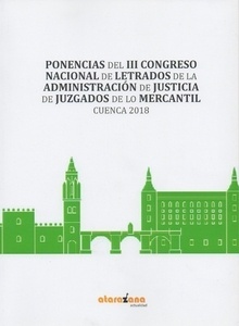 Ponencias del III Congreso Nacional de Letrados de la Administración de Justicia de Juzgados de lo Mercantil "Cuenca 2018"