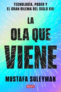 La ola que viene "tecnología, poder y el gran dilema del siglo XXI"