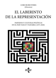 Laberinto de la representación, El. Partidos y culturas políticas en el País Vasco y Navarra (1875-2020)