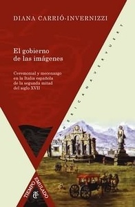 El gobierno de las imágenes "ceremonial y mecenazgo en la Italia española de la segunda mitad del siglo XVII"