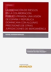 Asignación de riesgos en la colaboración público-privada, La: "una visión de España y república dominicana con algunas precisiones de otras jurisdicciones de Iberoamérica."