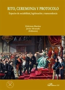 Rito, ceremonia y protocolo. Espacios de sociabilidad, legitimación y transcendencia