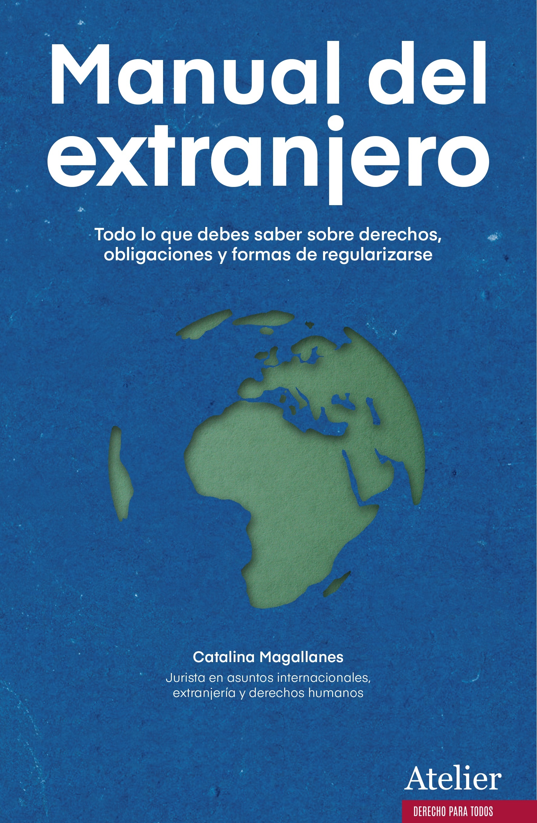 Manual del extranjero. Todo lo que debes saber sobre derechos, obligaciones y formas de regularizarse