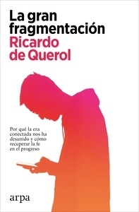 La gran fragmentación "Por qué la era conectada nos ha desunido y cómo recuperar la fe en el progreso"