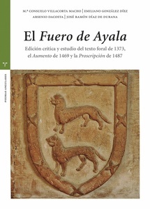 El  Fuero de Ayala "Edición crítica y estudio del texto foral de 1373, el  Aumento  de 1469 y la  Proscripción  de 1487"