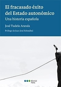 Fracasado éxito del estado autonómico, El. Una historia española